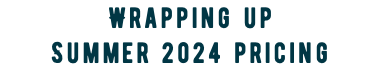 Wrapping up Summer 2024 pricing